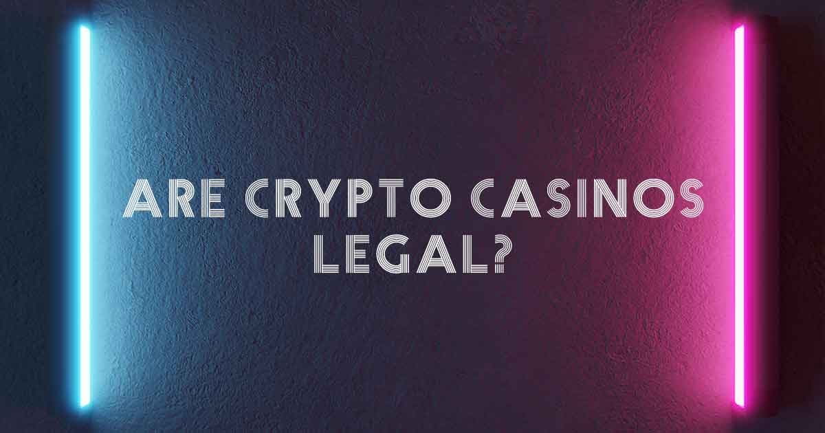 Are Crypto Casinos Legal