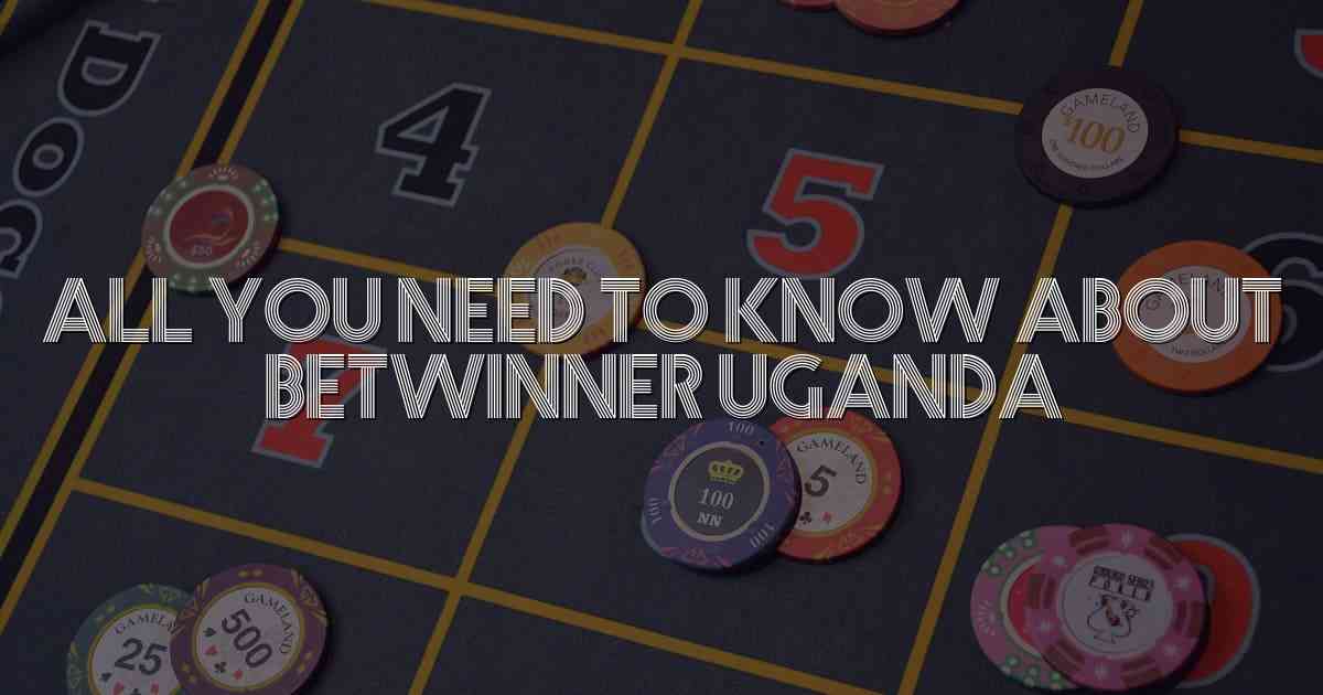 All You Need to Know About Betwinner Uganda
