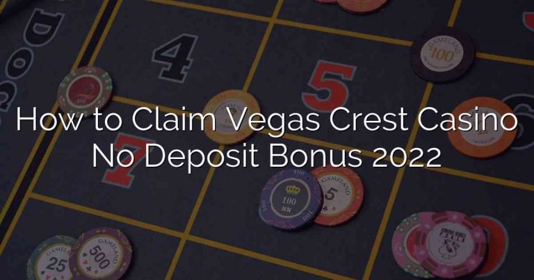 How to Claim Vegas Crest Casino No Deposit Bonus 2022