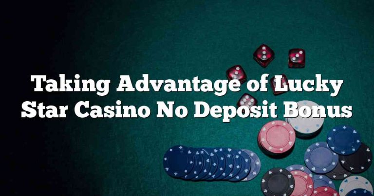 Taking Advantage of Lucky Star Casino No Deposit Bonus