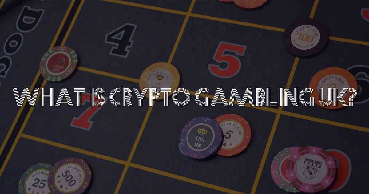 What is Crypto Gambling UK?