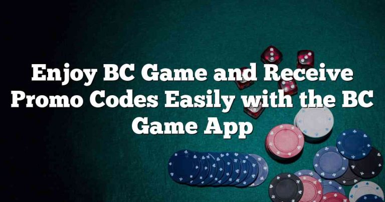 Enjoy BC Game and Receive Promo Codes Easily with the BC Game App