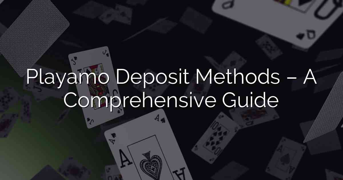 Playamo Deposit Methods – A Comprehensive Guide