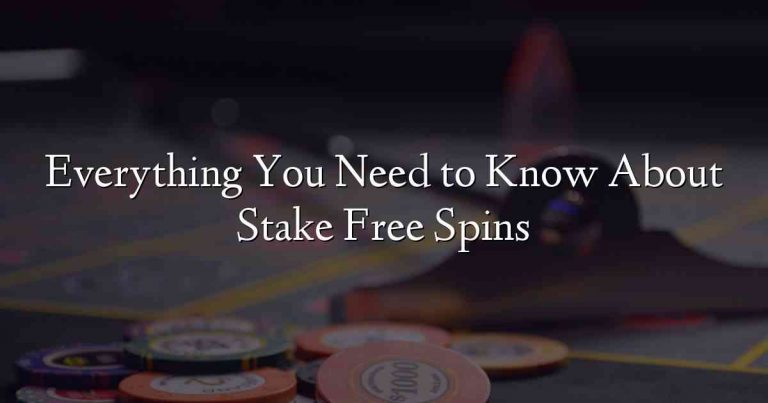 Everything You Need to Know About Stake Free Spins