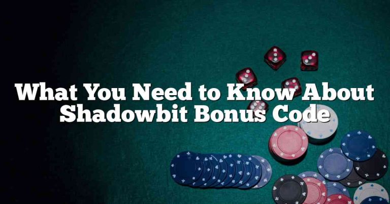 What You Need to Know About Shadowbit Bonus Code