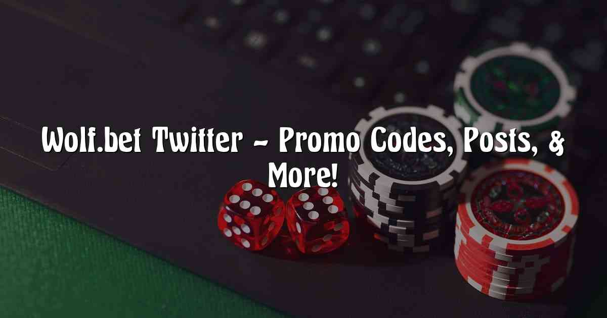Wolf.bet Twitter – Promo Codes, Posts, & More!