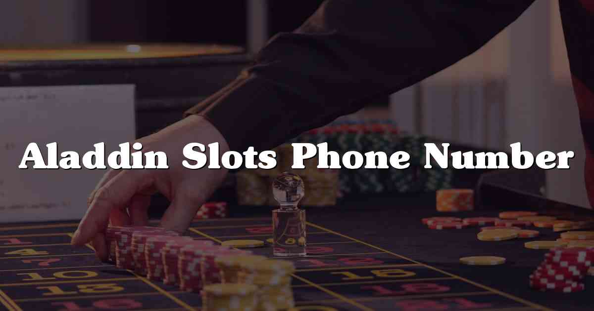 Aladdin Slots Phone Number