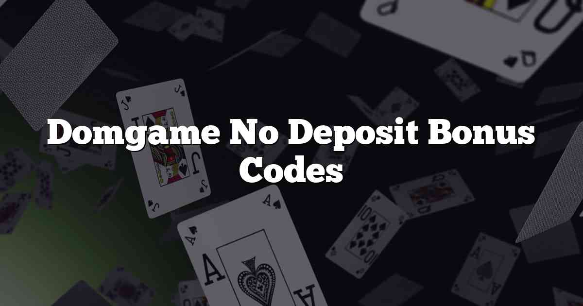 Domgame No Deposit Bonus Codes