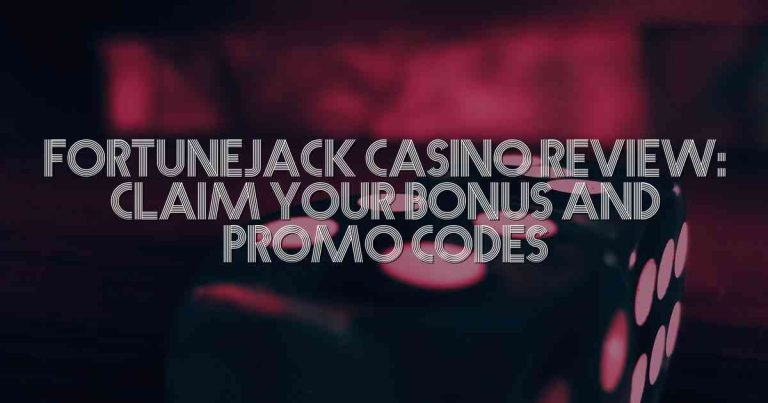 Fortunejack Casino Review: Claim Your Bonus and Promo Codes