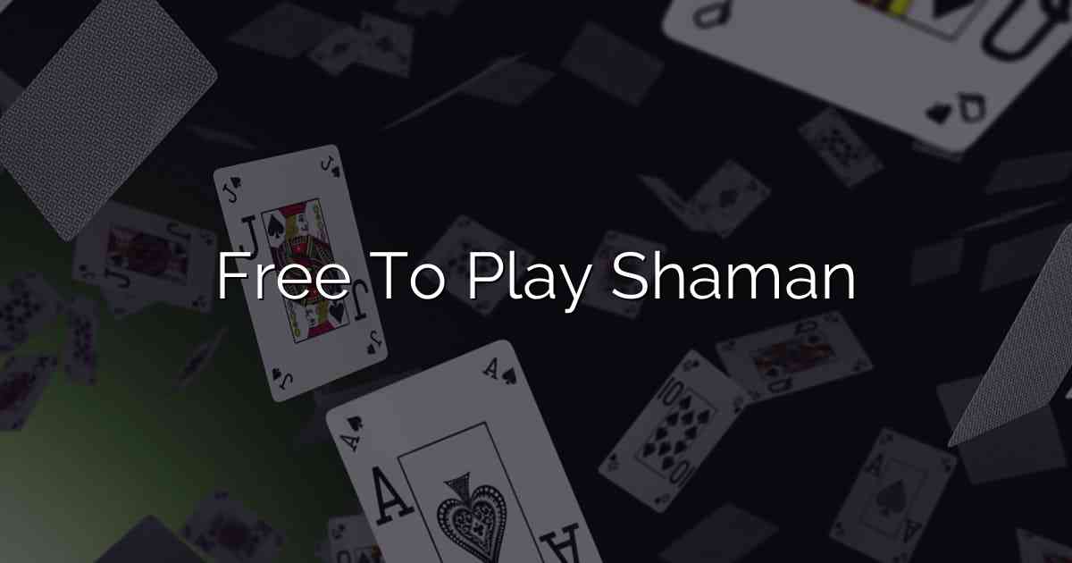 Free To Play Shaman