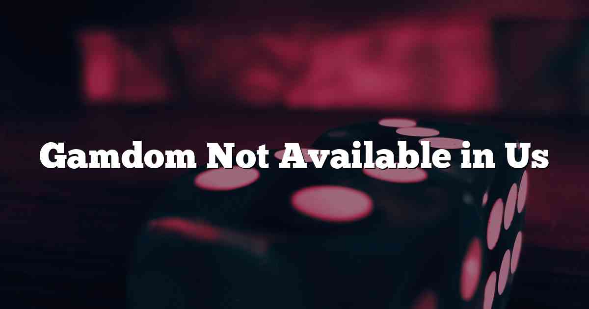 Gamdom Not Available in Us