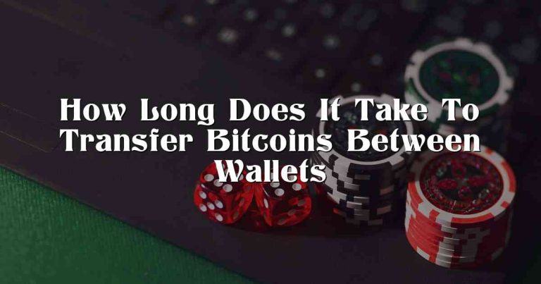 How Long Does It Take To Transfer Bitcoins Between Wallets