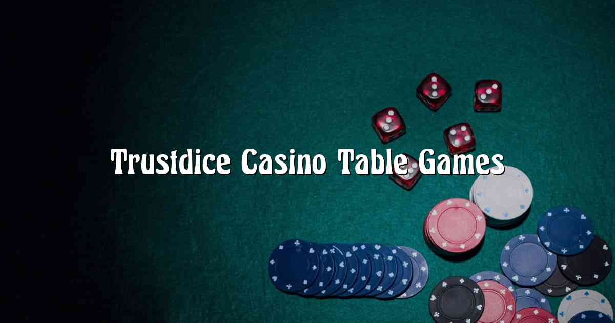 Trustdice Casino Table Games