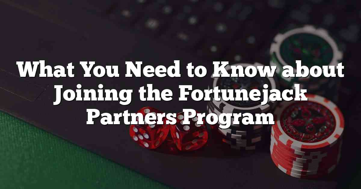 What You Need to Know about Joining the Fortunejack Partners Program