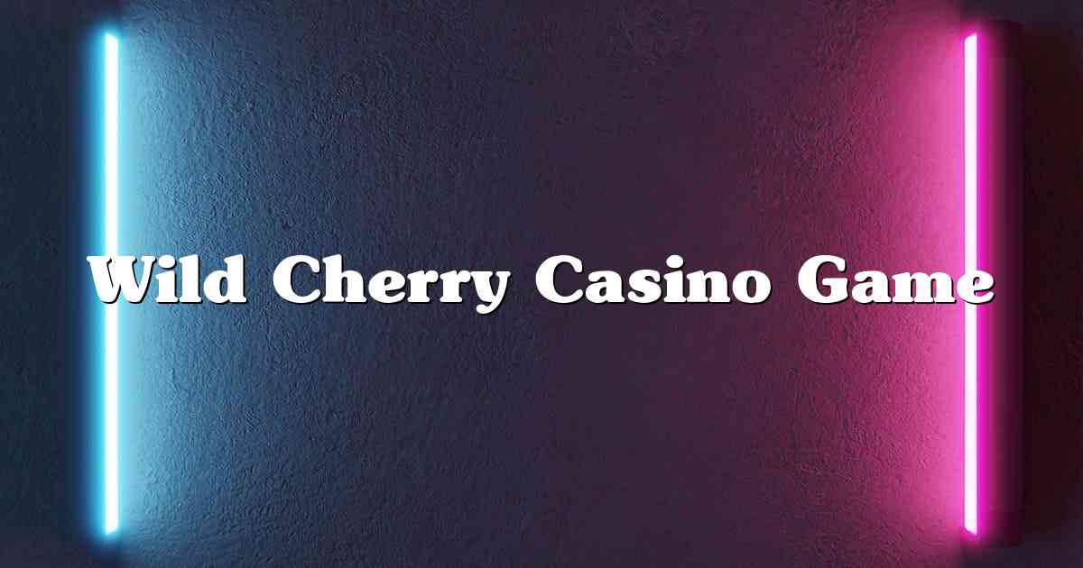 Wild Cherry Casino Game
