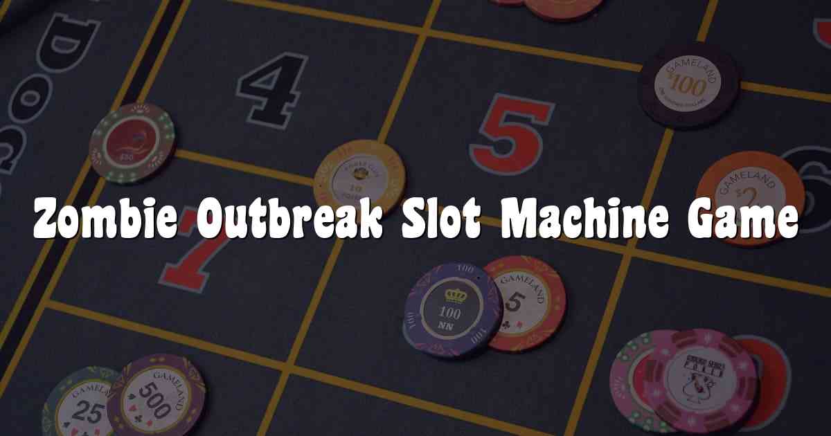 Zombie Outbreak Slot Machine Game