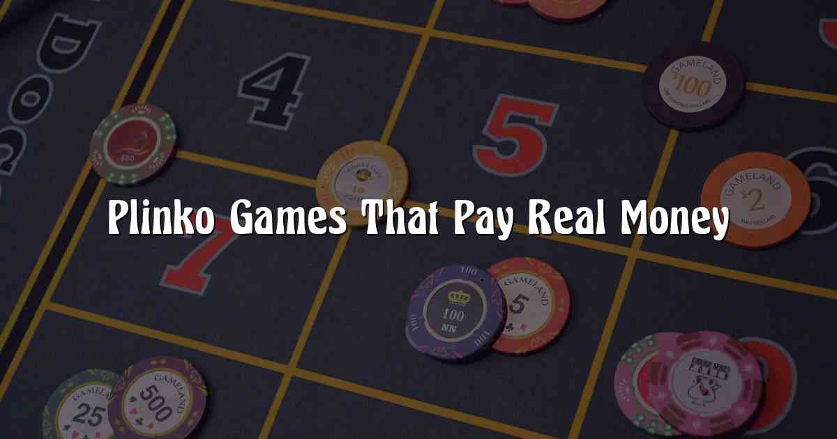 Plinko Games That Pay Real Money