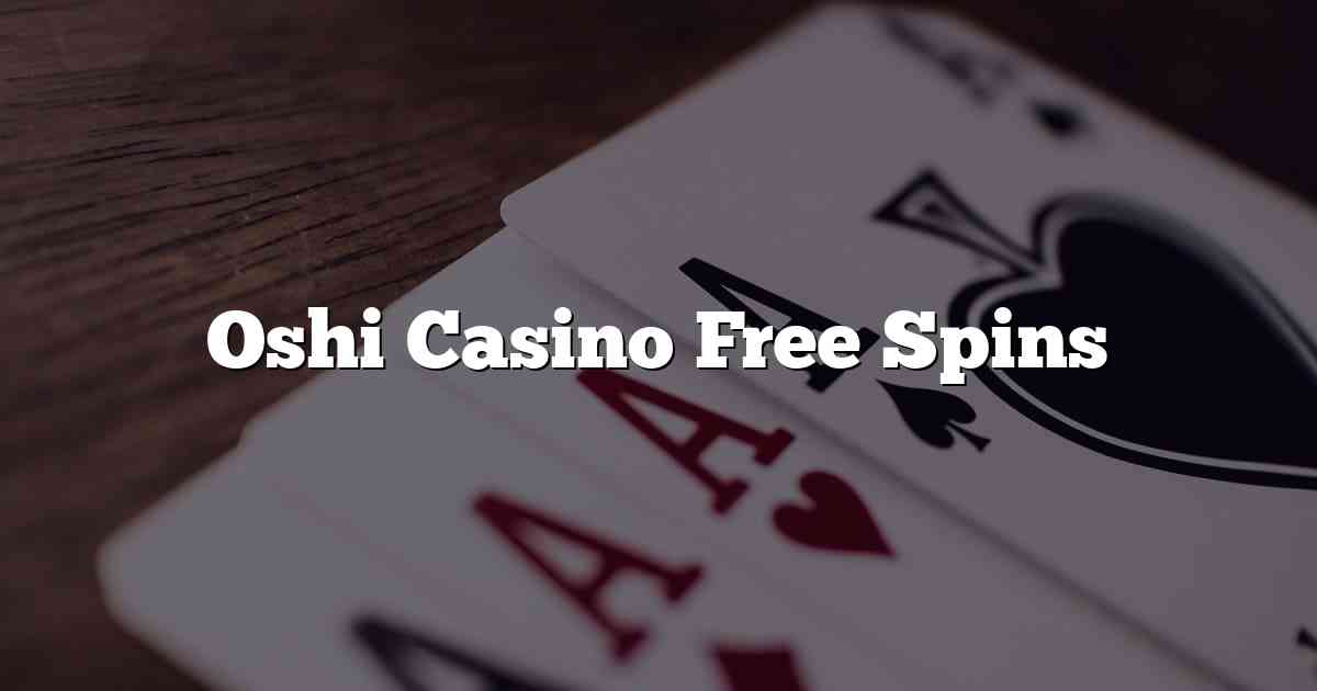 Oshi Casino Free Spins