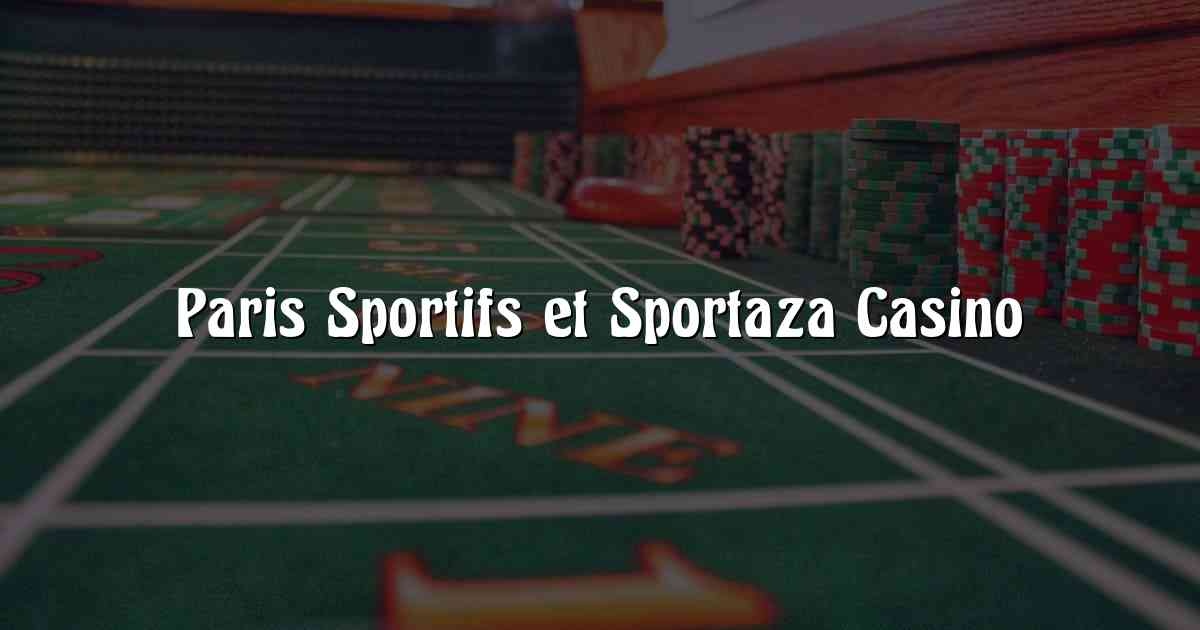 Paris Sportifs et Sportaza Casino